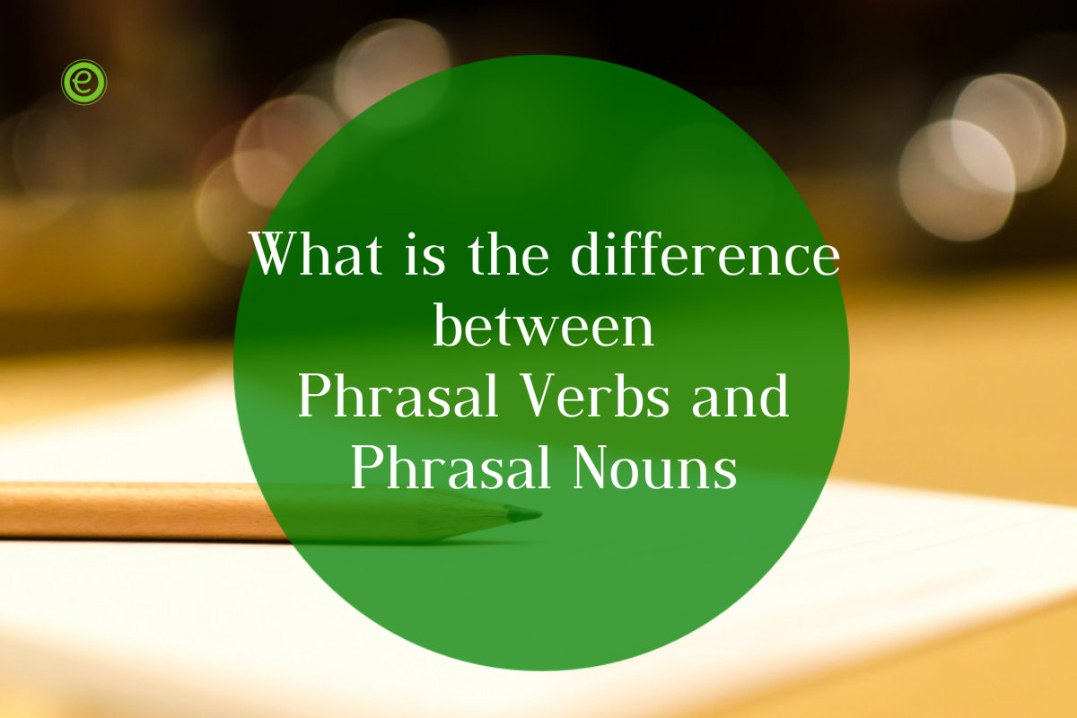 Difference between Phrasal Verbs and Phrasal Nouns - EnglishBix
