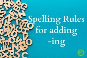 Spelling Rules for Adding -ing Suffix - EnglishBix